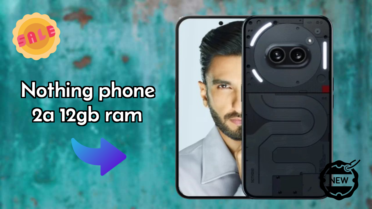 Nothing Phone 2a 12GB RAM vs Competition: Which is Better?