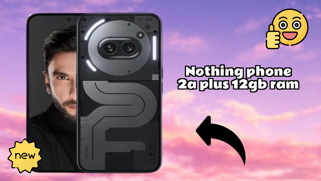 Nothing Phone 2a Plus 12GB RAM Price: ₹23,444 - Complete Review